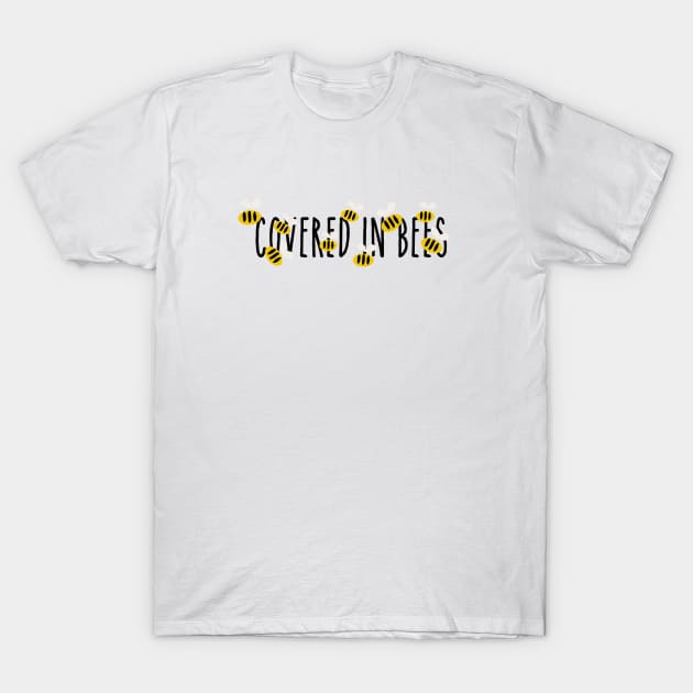 Covered In Bees! T-Shirt by TillaCrowne